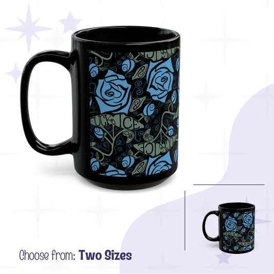 Dark floral hidden message activist coffee mug in 15oz size, glossy black ceramic with cornflower blue roses and sage green leaves hiding the words Fuck ICE in a full wrap-around pattern, size comparison inset showing 11oz