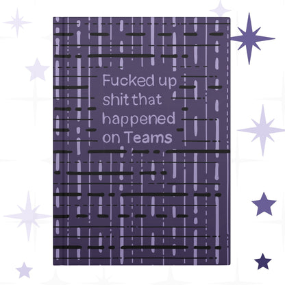 Funny Teams meeting profanity hardcover journal with deep plum abstract grid pattern and hand-lettered text reading Fucked up shit that happened on Teams