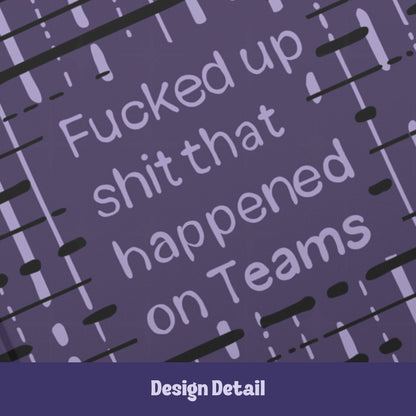 Close-up detail of hand-lettered text reading Fucked up shit that happened on Teams on deep plum abstract pattern hardcover journal
