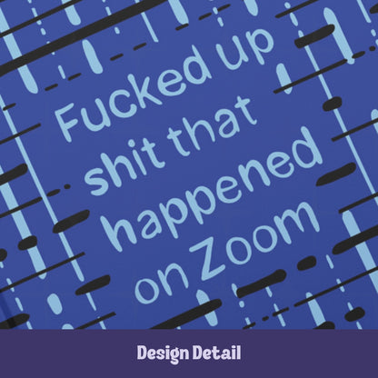 Close-up detail of hand-lettered text reading Fucked up shit that happened on Zoom on cobalt blue abstract pattern hardcover journal