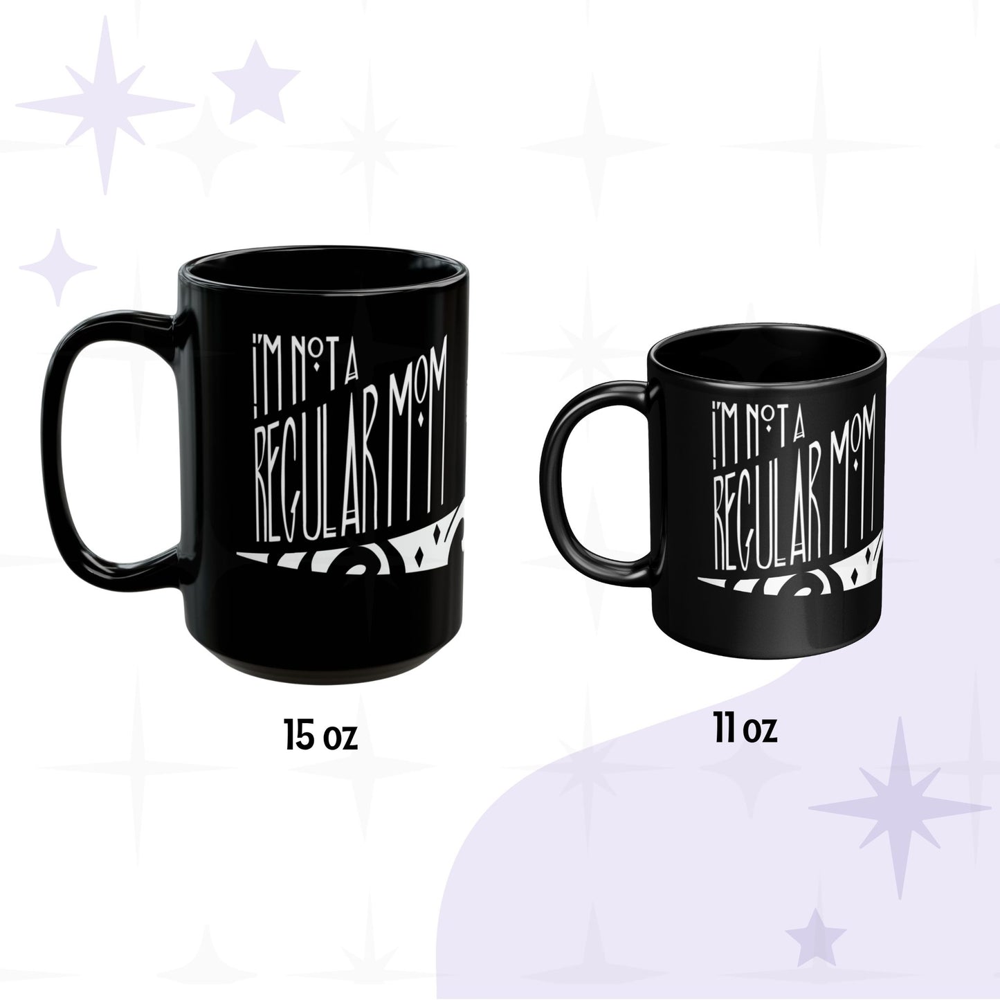 Goth mom mug size comparison showing 15oz and 11oz black ceramic mugs with I'm Not a Regular Mom hand lettering on front