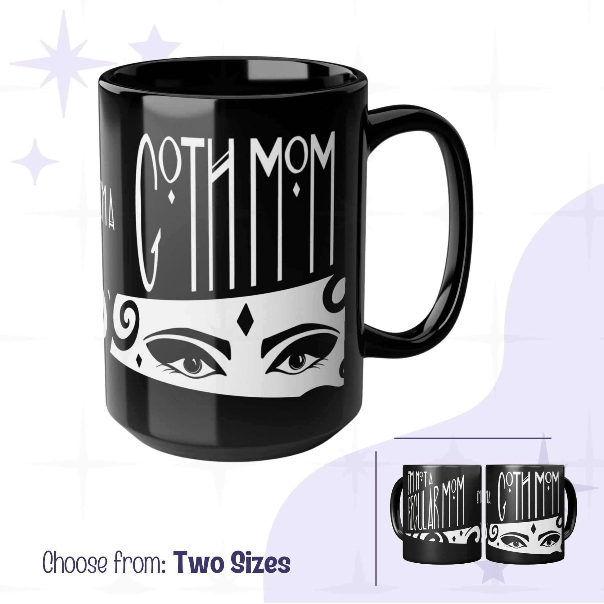 Glossy black goth mom coffee mug with Art Deco gothic hand lettering reading Goth Mom above illustrated dramatic eyes on white band, 15oz ceramic, two sizes shown