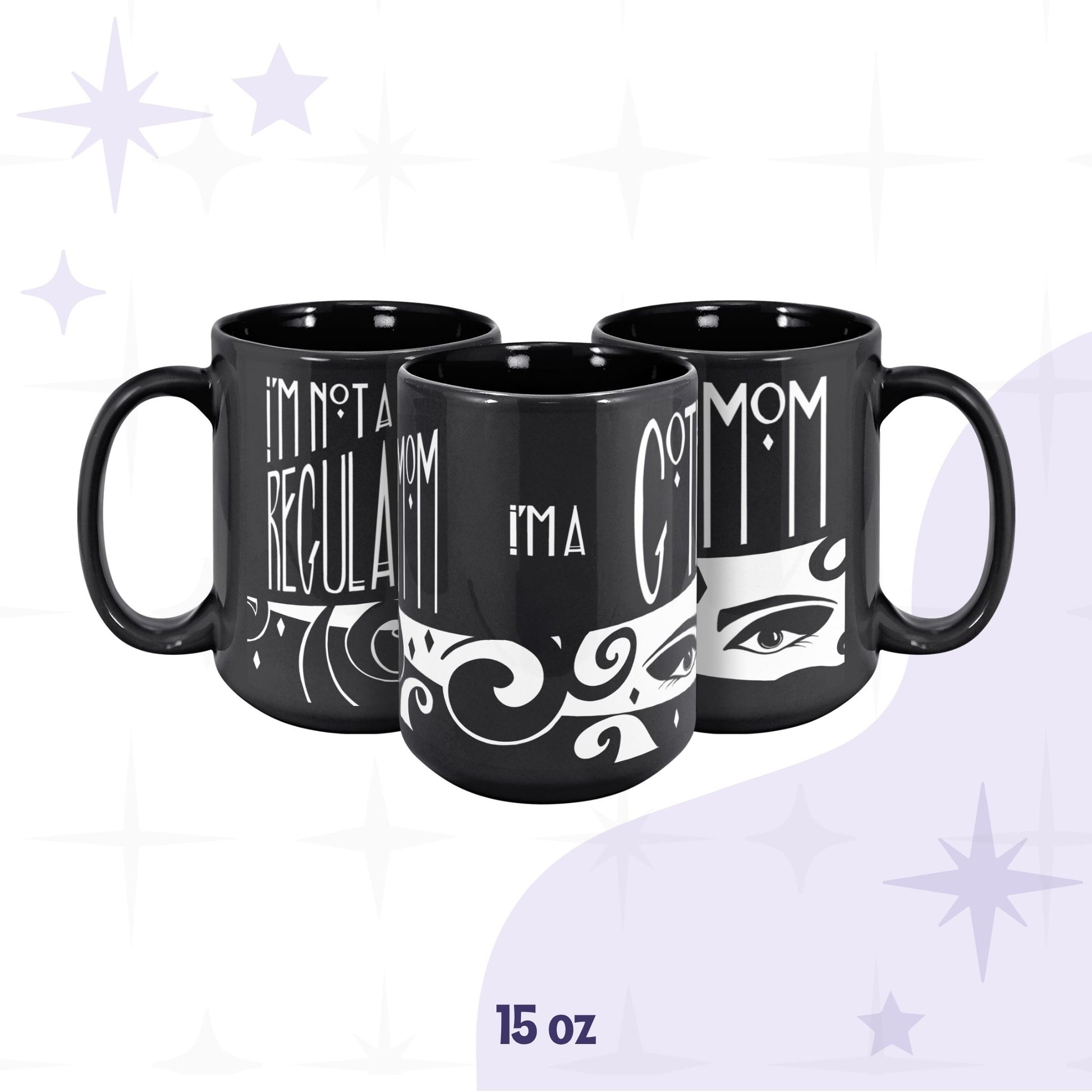 15oz goth mom mug shown from three angles displaying full wrap gothic lettering and dramatic illustrated eyes on deep black glossy ceramic