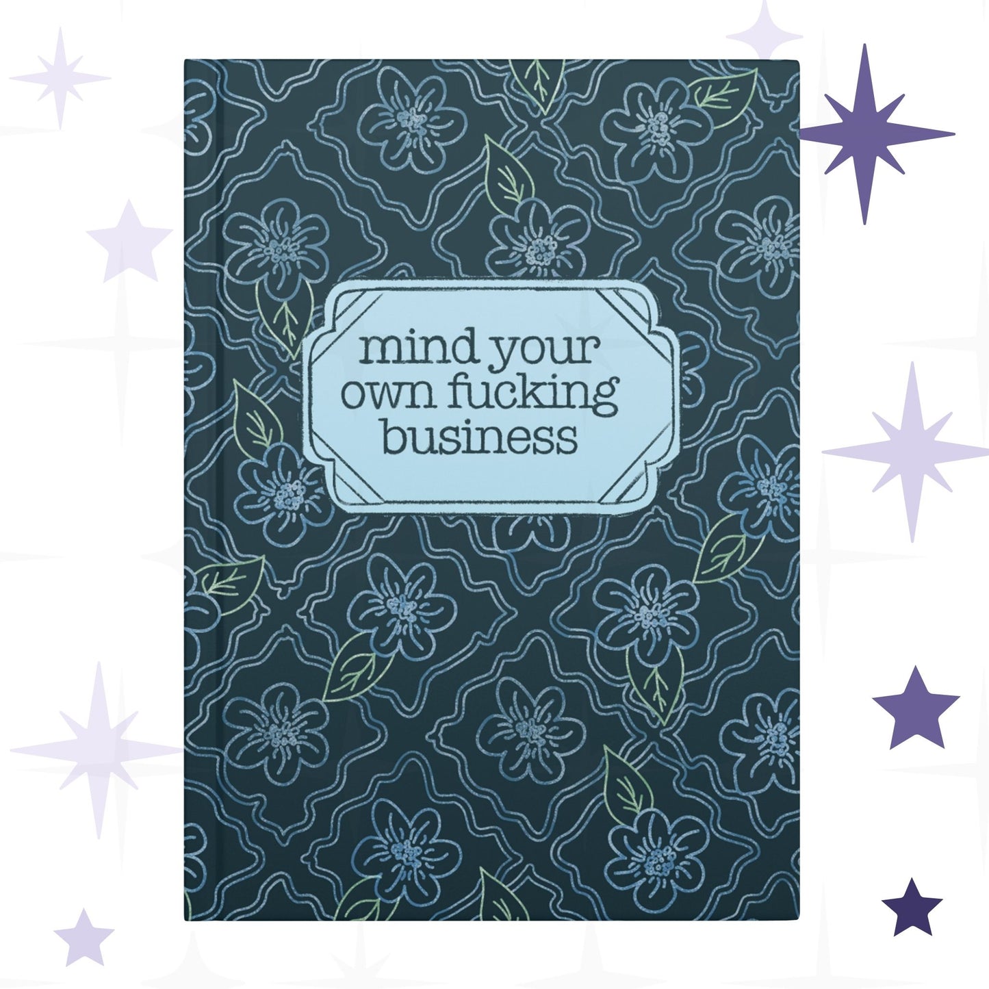 Profanity floral hardcover journal with teal botanical pattern and vintage label reading mind your own fucking business in retro serif type