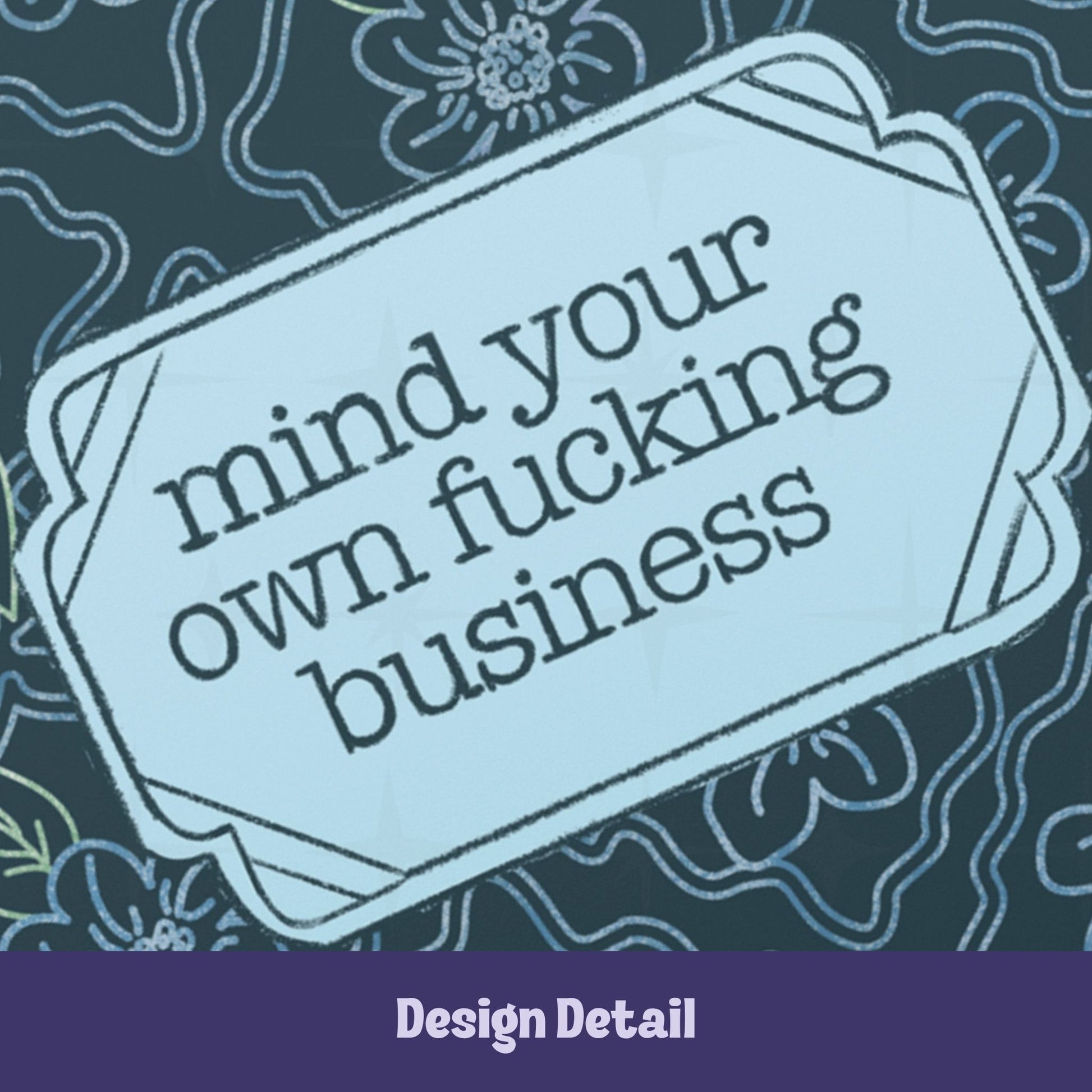 Close-up of scalloped Art Deco label on profanity journal cover showing mind your own fucking business in lowercase serif type against pale ice blue background
