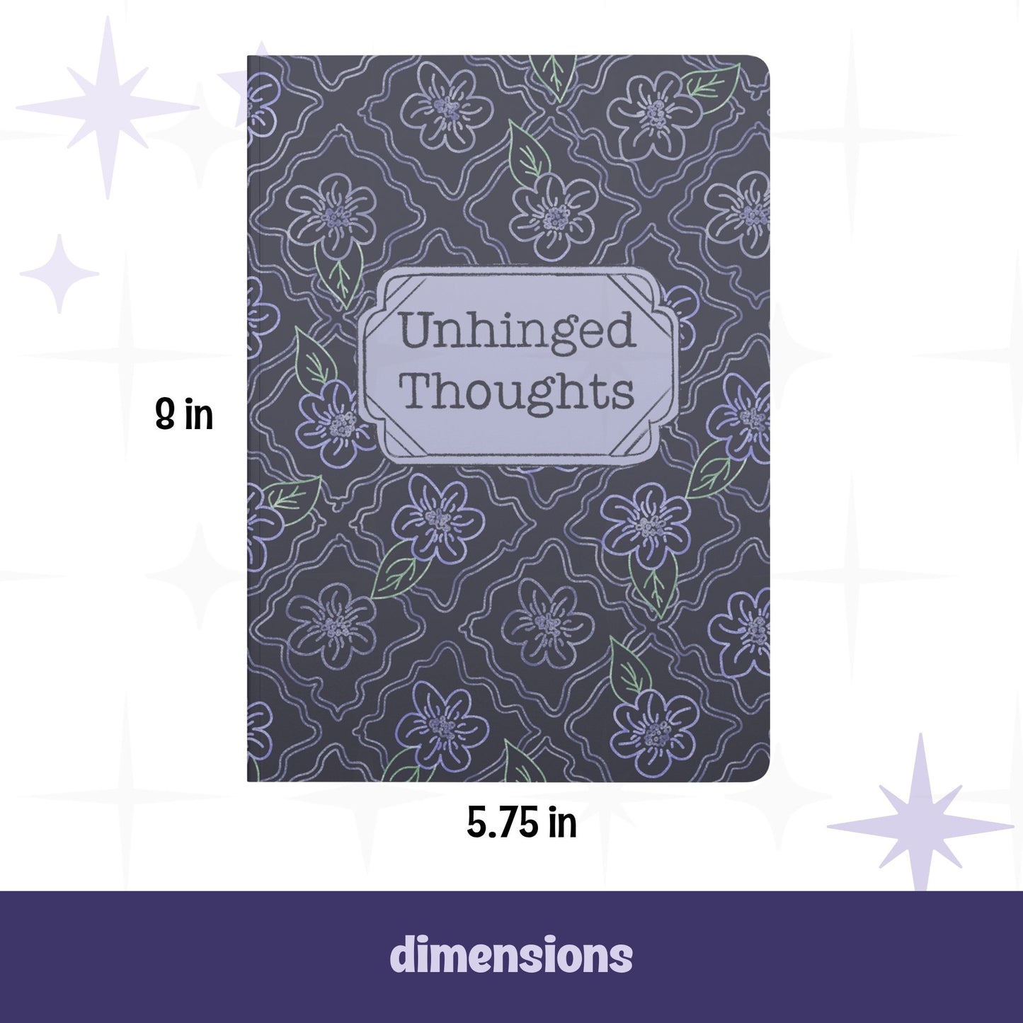Unhinged Thoughts dark floral journal with dimensions labeled 5.75 inches wide by 8 inches tall